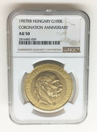 1907 Kb Hungary - 100 Korona Gold " Coronation " - Ngc Au 50 " Xf  Rare " Km : 490