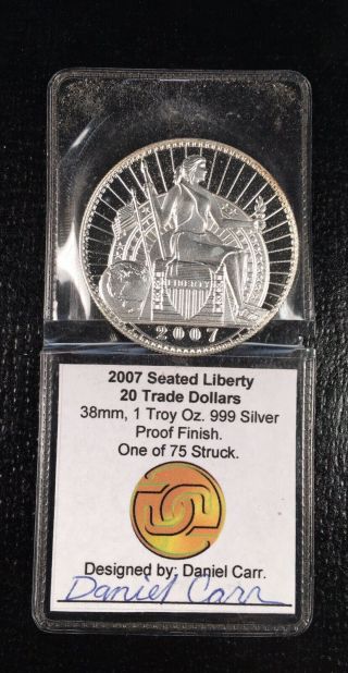 Daniel Carr 2007 Seated Liberty 20 Trade Dollar 1oz Silver Proof Rare Minted 76