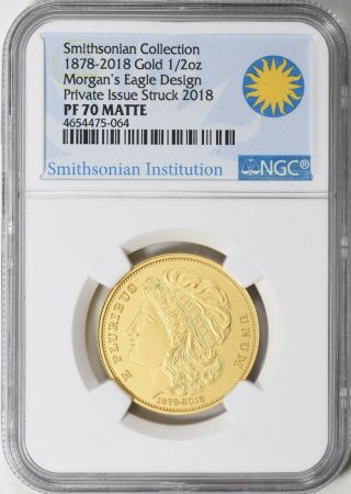1878 - 2018 Gold Coin 1/2oz Morgan’s Eagle Design Private Issue Ngc Pf70 Matte