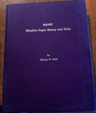 Maine Obsolete Paper Money And Scrip By George W.  Wait Hardcover 268 Pages