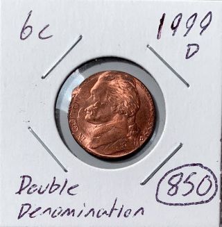 1999 - D Double Denomination Nickel Struck On Struck Cent Error