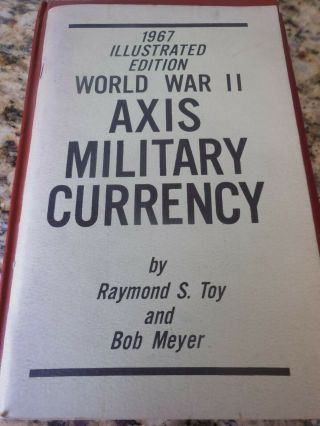 Axis Military Currency 1967 Illustratred Edition World War 2 Raymond S.  Toy