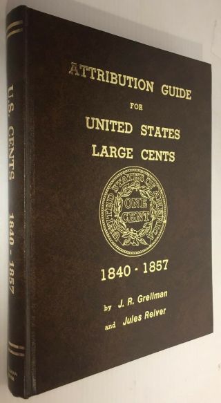 Grellman & Reiver: Attribution Guide For United States Large Cents 1840 - 1857