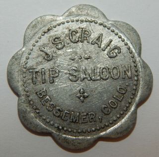 Bessemer,  Colo.  - J.  S.  Craig - Tip Saloon - Good For 5¢ In Trade - Trade Token