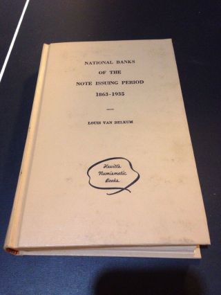 National Banks Of The Note Issuing Period 1863 - 1935 Louis Van Belkum 1968 H/c Bk