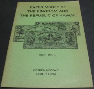 Paper Money Of The Kingdom Of The Republic Of Hawaii 1859 - 1905 By Medcalf & Fong