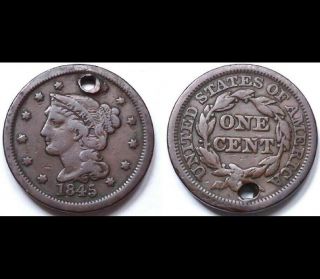 1845 Braided Hair Large Cent,  Holed 0.  99 Cents