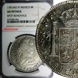 Mexico Spanish Colony Charles Iii Silver 1781 Mo Ff 8 Reales Ngc Au Det.  Km 106.  2