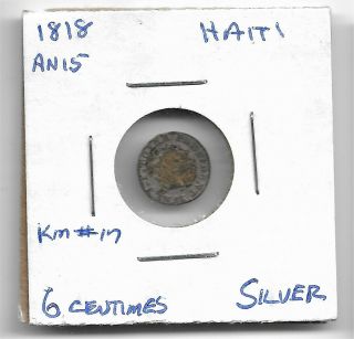 Haiti 1818 An15 6 Centimes Silver (201 Yrs Old)