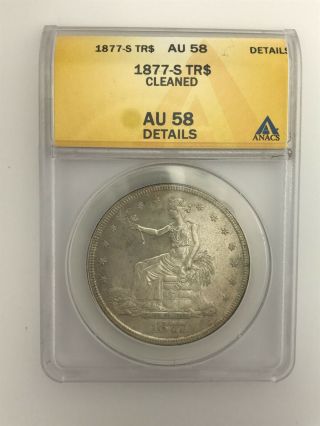1877 - S Trade Dollar Graded Anacs Cleaned Au 58 Details