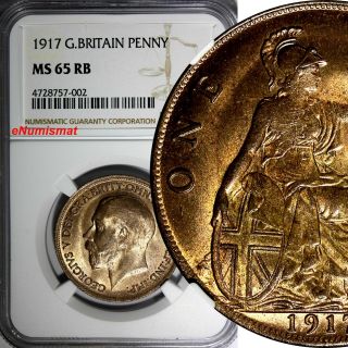 Great Britain George V Bronze 1917 1 Penny Ngc Ms65 Rb S - 4051 Km 810