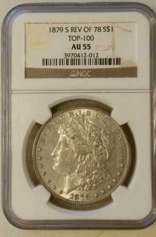 1879 - S Reverse Of 1878 Morgan Silver $1 Top 100 Ngc Au55 About Unc