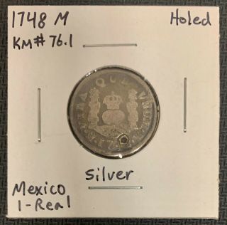 1748 Mexico 1 Real Silver Holed Km 76.  1 Nr