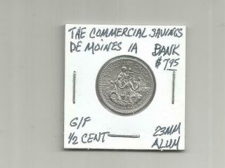 The Commercial Savings Bank De Moines Ia Token G/f 1/2 Cent Alum 23 Mm