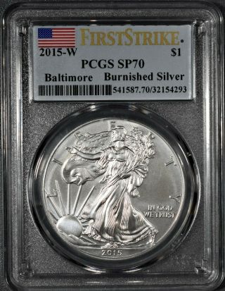 2015 - W 1oz Burnished American Silver Eagle,  Baltimore Pcgs 1st Strike Sp70,  Ej40