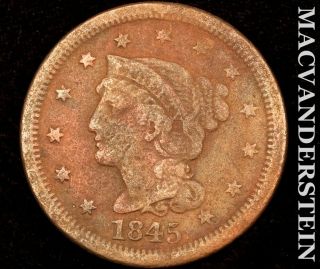 1845 Braided Hair Large Cent - Scarce Better Date J2946