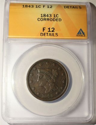 1843 1c Braided Hair Large Cent Anacs F 12 Details Corroded