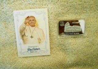 10 Gram.  999 Fine Silver Bar Rome Coliseum & Topps A&g Pope Francis 1 Card 217