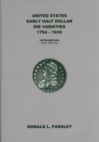 Early Half Dollar Die Varieties 1794 - 1836 5th Edition Book Byparsley Overton