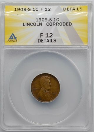 1909 - S Lincoln Wheat Cent Anacs F 12 Details Corroded.  99c Open -