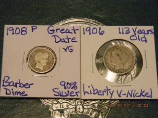 1908 - P Liberty Head Barber 90 Silver Dime& 1906 Liberty " 113 Yrs Old " V - Nickel