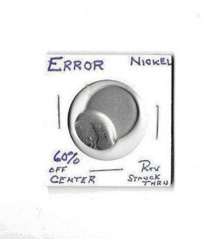 Error Nickel,  60 Off Center Reverse Struck Thru.  Scarce Double Error