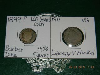 1899 - P Liberty Head Barber 90 Silver Dime& 1911 Liberty " 108 Yrs Old " V Nickel
