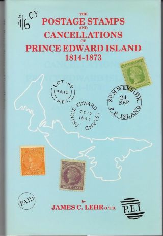 " The Postage Stamps And Cancellations Of Prince Edward Island 1814 - 1873 " $39.  95