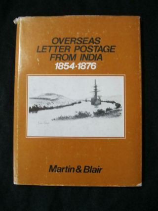 Overseas Letter Postage From India 1854 - 1876 By D R Martin & Neil Blair