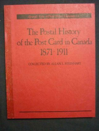 The Postal History Of The Post Card In Canada 1871 - 1911 By Allan L Steinhart