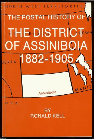" The Postal History Of The District Of Assiniboia 1882 - 1905 " By R.  Kell - $19.  95