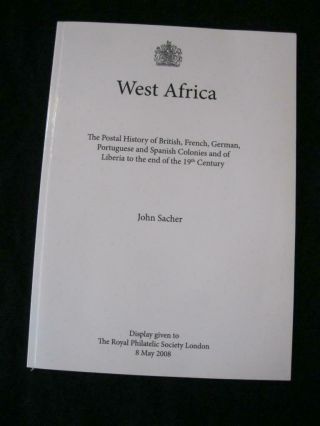 West Africa Postal History Of Colonies A Display To The Royal By John Sacher