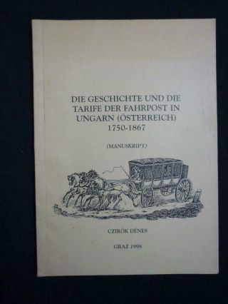 Die Geschichte Und Die Tarife Der Fahrpost In Ungarn (osterreich) By C Denes