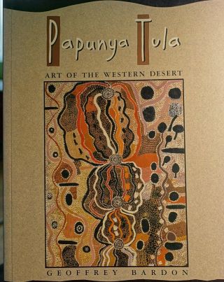 Papunya Tula: Art Of Western Desert Aboriginal Painting Northern Australia 2006
