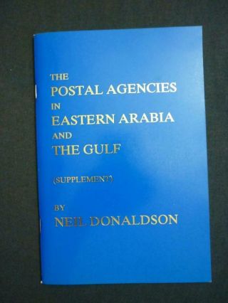 The Postal Agencies In Eastern Arabia & The Gulf (supplement) By Neil Donaldson