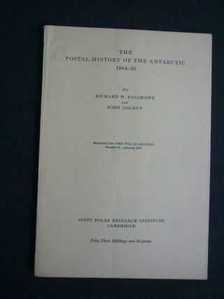 The Postal History Of The Antarctic 1904 - 49 By R Bagshawe & J Goldup