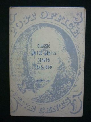 Classic United States Stamps 1845 - 1869 By Carroll Chase