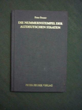 Die Nummernstempel Der Altdeutschen Staaten By Peter Feuser