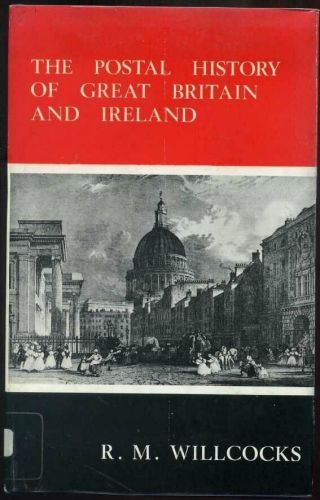 The Postal History Of Great Britain And Ireland: R.  M.  Willcocks