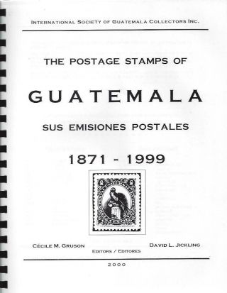 The Postage Stamps Of Guatemala 1871 - 1999 By Gruson & Jickling - 125 Pages