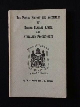 The Postal History And Postmarks Of British Central Africa And Nyasaland Protect