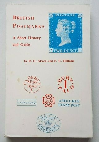 British Postmarks - A Short History & Guide By Alcock & Brown.  Second Edition.