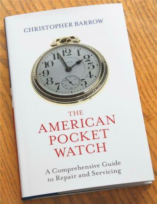 The American Pocket Watch: A Comprehensive Guide To Repair And Servicing,  Signed