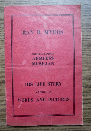Ray R Myers World Famous Armless Musician - Signed Life Story