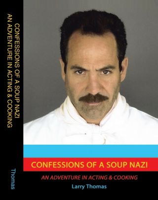 Confessions Of A Soup Nazi; An Adventure In Acting And Cooking.  Seinfeld Hard Co