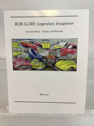 Bob Gurr: Legendary Imagineer: Life And Times - Disney And Beyond Signed By Bob