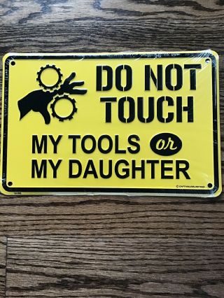 Don’t Touch My Tools Or My Daughter Sign 8” X 12”