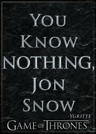 Game Of Thrones You Know Nothing,  Jon Snow Quote Refrigerator Magnet