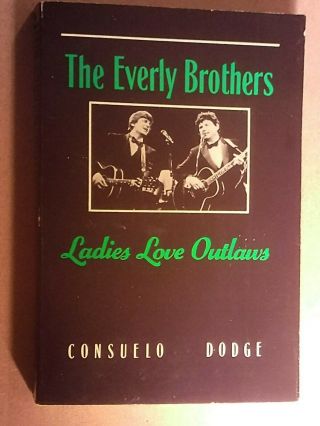 Everly Brothers=the Ladies Love Outlaws=by Consuelo Dodge=c.  1991=1st Press