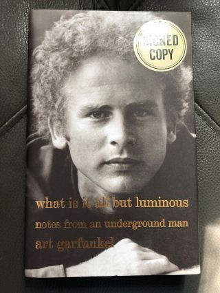 Art Garfunkel Signed What Is It All But Luminous Notes Underground Man 2017 Book